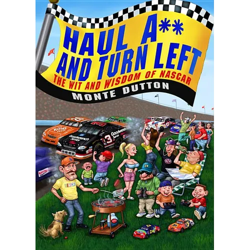 Haul A** and Turn Left: The Wit and Wisdom of NASCAR - Hardcover