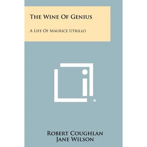 The Wine Of Genius: A Life Of Maurice Utrillo - Paperback