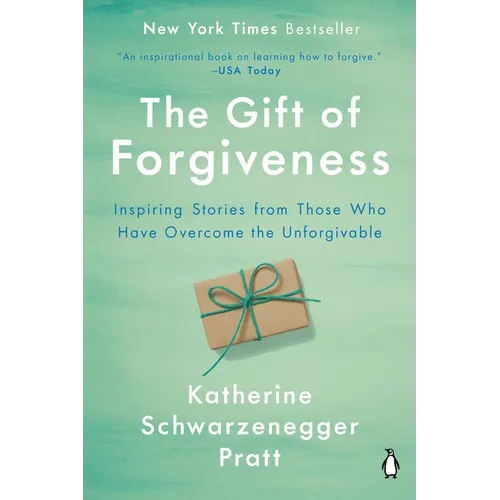 The Gift of Forgiveness: Inspiring Stories from Those Who Have Overcome the Unforgivable - Paperback