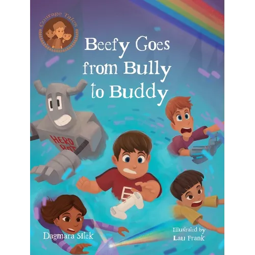 Beefy Goes From Bully To Buddy: Children's Book About Bullying - Hardcover