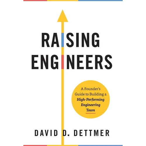 Raising Engineers: A Founder's Guide to Building a High-Performing Engineering Team - Hardcover