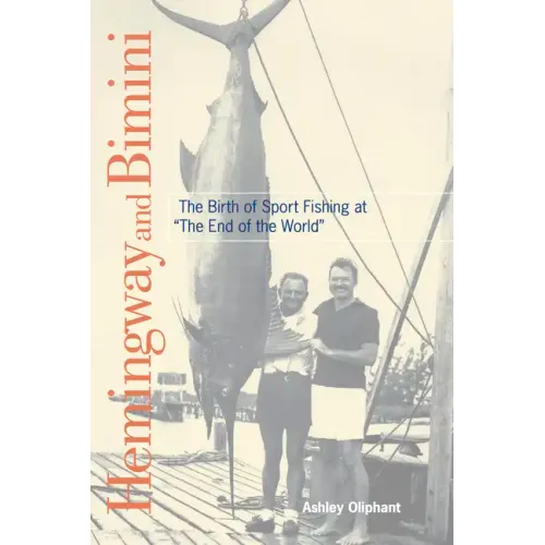 Hemingway and Bimini: The Birth of Sport Fishing at "The End of the World" - Paperback