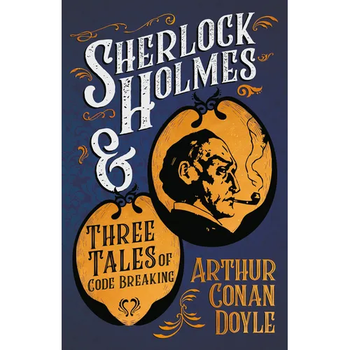 Sherlock Holmes and Three Tales of Code Breaking;A Collection of Short Mystery Stories - With Original Illustrations by Sidney Paget & Charles R. Maca - Paperback