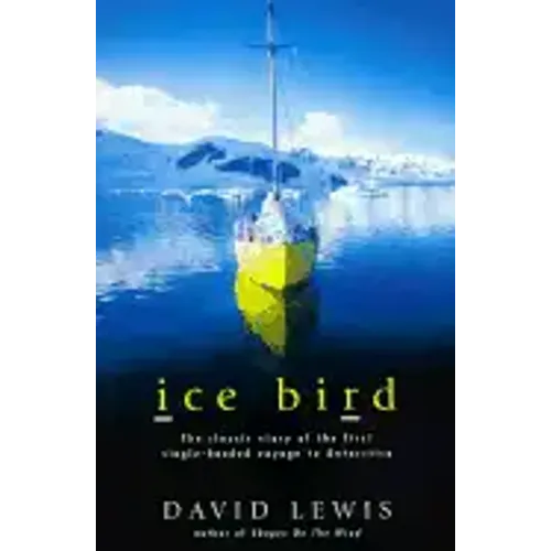 Ice Bird: The Classic Story of the First Single-Handed Voyage to Antarctica - Paperback