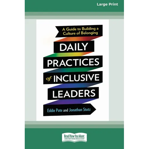Daily Practices of Inclusive Leaders: A Guide to Building a Culture of Belonging (16pt Large Print Edition) - Paperback