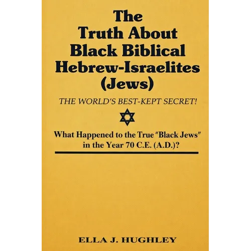 The Truth About Black Biblical Hebrew-Israelites (Jews: The Worlds Best Kept Secret) - Paperback