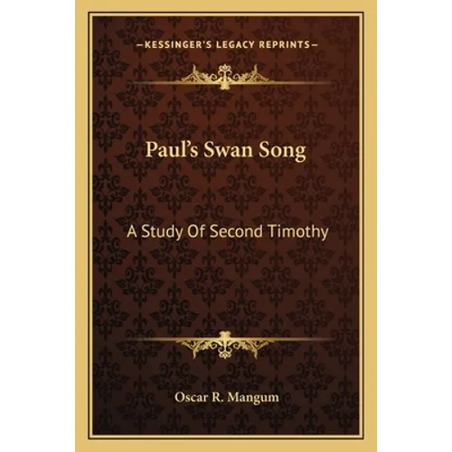 Paul's Swan Song: A Study Of Second Timothy - Paperback