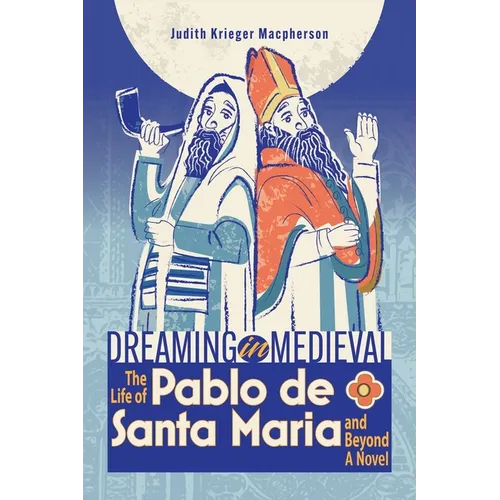 Dreaming in Medieval: The Life of Pablo de Santa María and Beyond: A Novel - Paperback