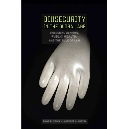 Biosecurity in the Global Age: Biological Weapons, Public Health, and the Rule of Law - Hardcover