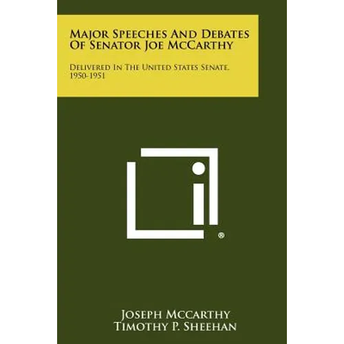 Major Speeches And Debates Of Senator Joe McCarthy: Delivered In The United States Senate, 1950-1951 - Paperback
