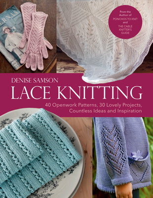 Lace Knitting: 40 Openwork Patterns, 30 Lovely Projects, Countless Ideas & Inspiration - Hardcover