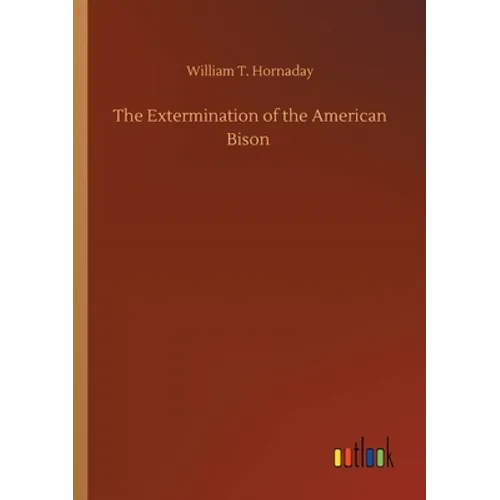 The Extermination of the American Bison - Paperback