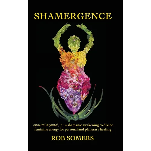 Shamergence: A shamanic awakening to divine feminine energy for personal and planetary healing - Hardcover