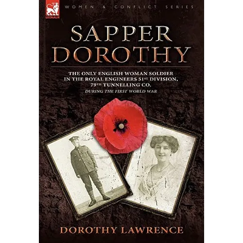Sapper Dorothy: the Only English Woman Soldier in the Royal Engineers 51st Division, 79th Tunnelling Co. During the First World War - Paperback