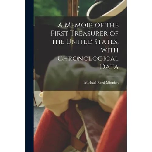 A Memoir of the First Treasurer of the United States, With Chronological Data - Paperback