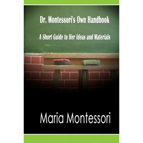 Dr. Montessori's Own Handbook: A Short Guide to Her Ideas and Materials - Paperback