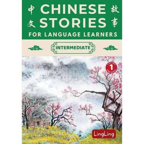 Chinese Stories for Language Learners: Intermediate Volume 1 - A Bilingual Collection of Folktales, Idioms, Proverbs, Myths, Historical & Modern Stori - Paperback