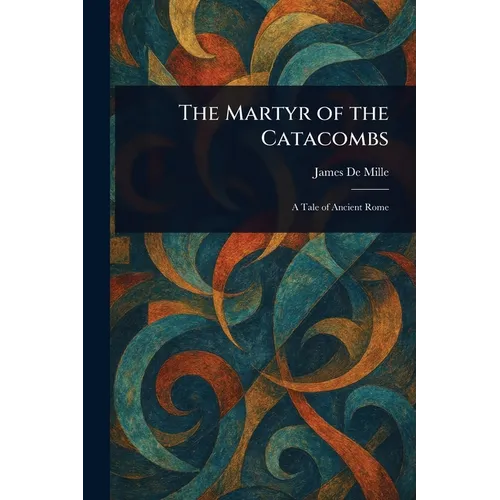 The Martyr of the Catacombs - Paperback