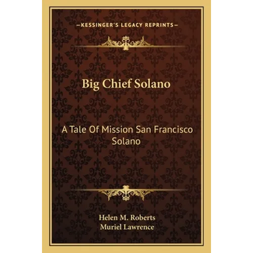 Big Chief Solano: A Tale Of Mission San Francisco Solano - Paperback