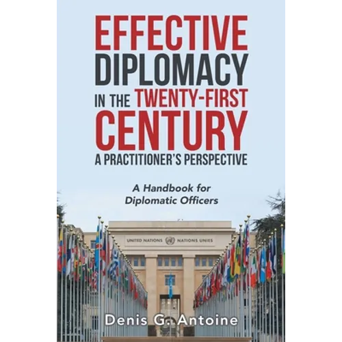Effective Diplomacy in the Twenty-First Century a Practitioner's Perspective: A Handbook for Diplomatic Officers - Paperback