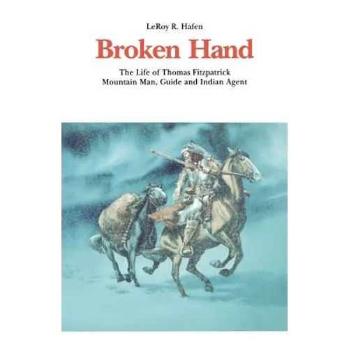 Broken Hand: The Life of Thomas Fitzpatrick, Mountain Man, Guide and Indian Agent - Paperback