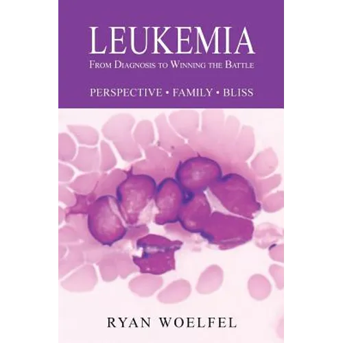 Leukemia: From Diagnosis to Winning the Battle - Paperback