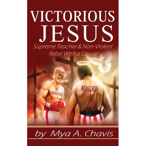 Victorious Jesus: Supreme Teacher & Non-Violent Rebel With a Cause! - Paperback
