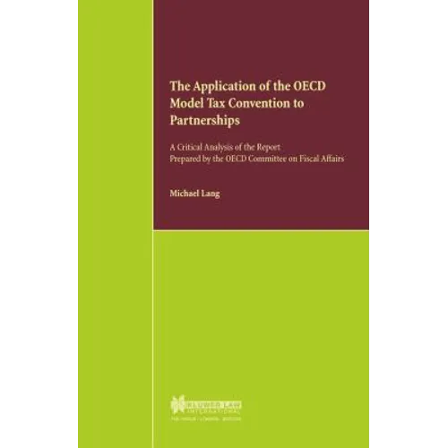 The Application of the OECD Model Tax Convention to Partnerships, A Critical Analysis of the Report Prepared by the OECD Committee on Fiscal Affairs - Paperback