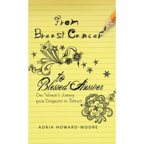 From Breast Cancer to Blessed Answer: One Woman's Journey from Diagnosis to Tattoos - Hardcover