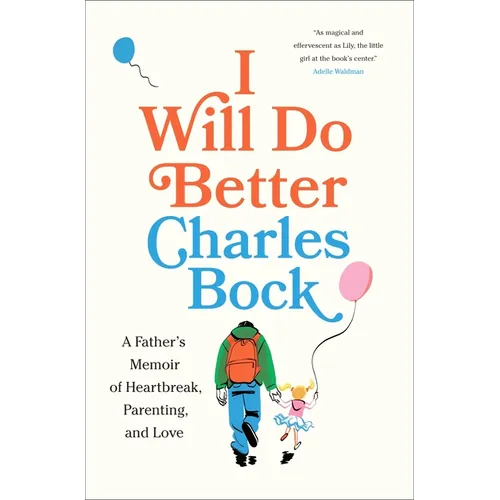 I Will Do Better: A Father's Memoir of Heartbreak, Parenting, and Love - Hardcover