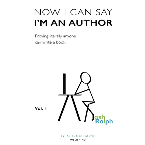 Now I Can Say I'm an Author: Proving literally anyone can write a book - Paperback