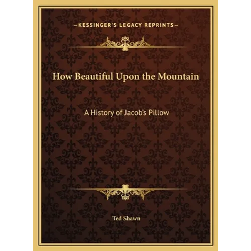 How Beautiful Upon the Mountain: A History of Jacob's Pillow - Hardcover
