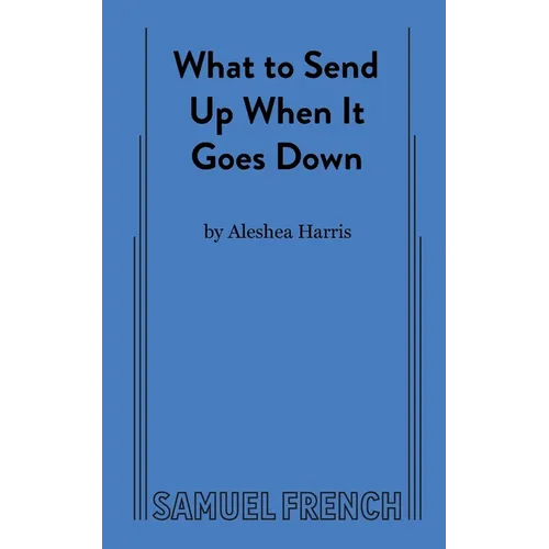 What to Send Up When It Goes Down - Paperback