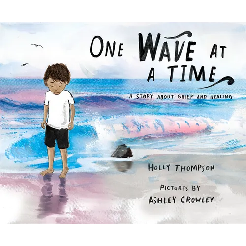 One Wave at a Time: A Story about Grief and Healing - Hardcover