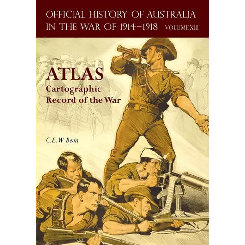 Official History of Australia in the War of 1914-1918 Atlas: Volume XIII - Cartographic Record of the War - Paperback