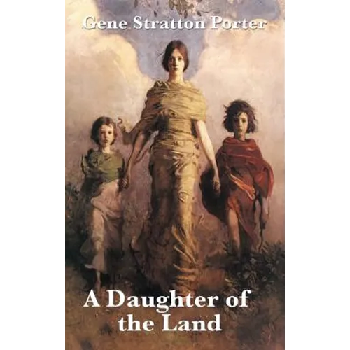 A Daughter of the Land: A Classic Novel of Land, Work, and Self-Reliance - Hardcover