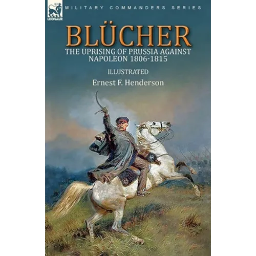 Blücher: the Uprising of Prussia Against Napoleon 1806-1815 - Paperback