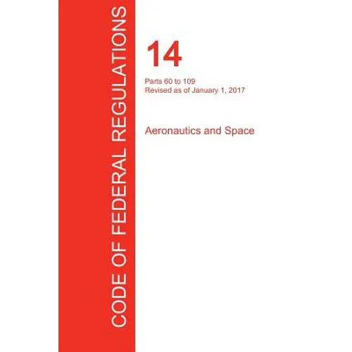 CFR 14, Parts 60 to 109, Aeronautics and Space, January 01, 2017 (Volume 2 of 5) - Paperback