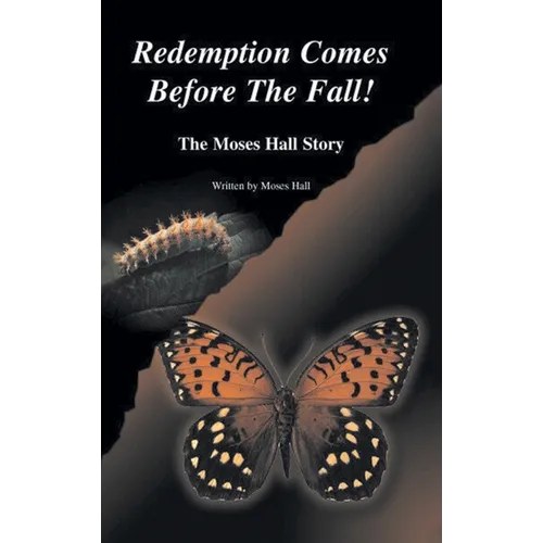 Redemption Comes Before the Fall!: The Moses Hall Story - Hardcover