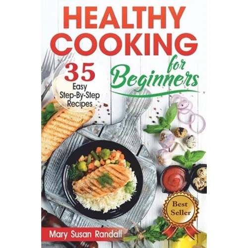 Healthy Cooking for Beginners: 35 Easy Step-by-Step Recipes - Paperback