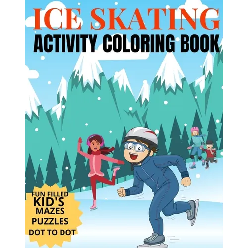 Ice Skating Activity Coloring Book Fun Filled Kid's Mazes, Puzzles Dot To Dot: Skating Kids And Animals Enjoying A Winter Hobby - Paperback