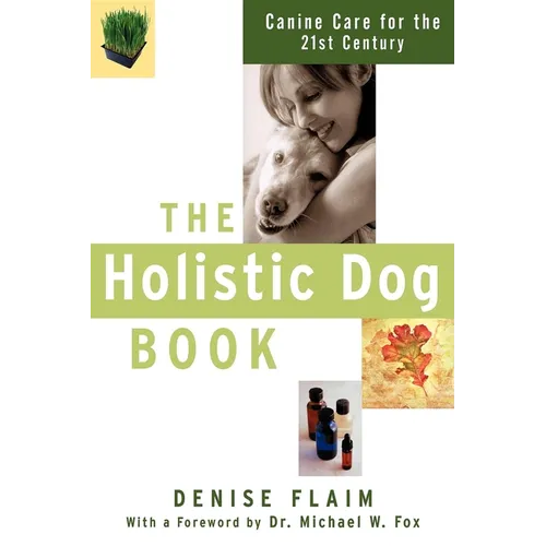 The Holistic Dog Book: Canine Care for the 21st Century - Hardcover