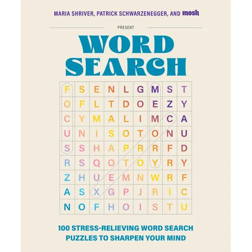 100 Stress-Relieving Word Search Puzzles to Sharpen Your Mind: Presented by Maria Shriver, Patrick Schwarzenegger, and Mosh - Paperback