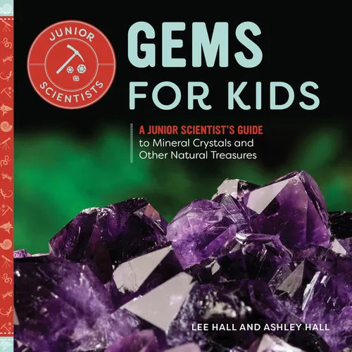 Gems for Kids: A Junior Scientist's Guide to Mineral Crystals and Other Natural Treasures - Paperback