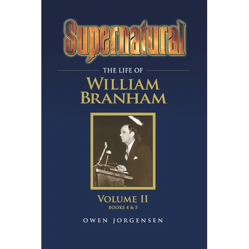 Supernatural - The Life of William Branham Volume II - Paperback