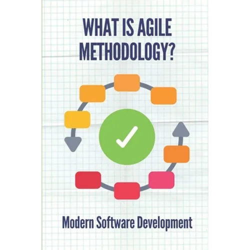 What Is Agile Methodology?: Modern Software Development: Agile Software Development - Paperback