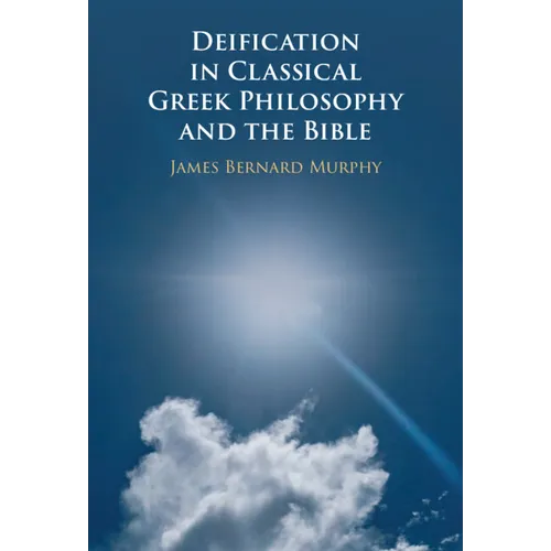 Deification in Classical Greek Philosophy and the Bible - Hardcover
