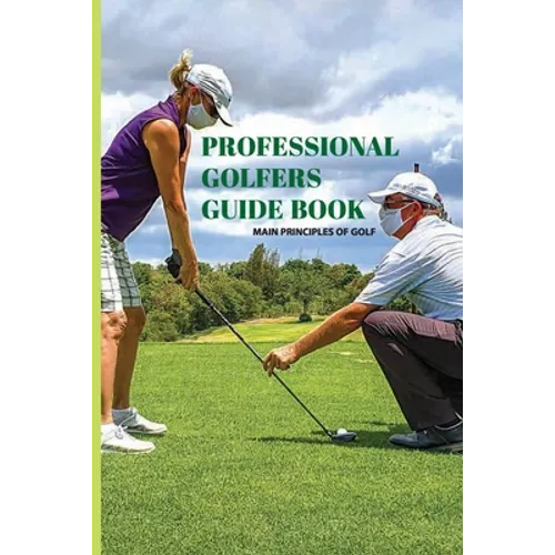 Professional Golfers Guide Book: Main Principles Of Golf: Golf Swing Basics - Paperback