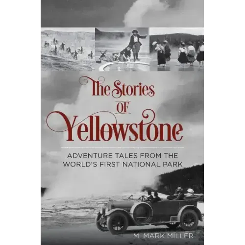 The Stories of Yellowstone: Adventure Tales from the World's First National Park - Paperback