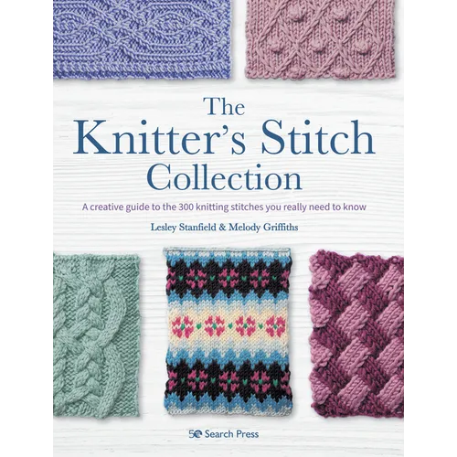 The Knitterâ (Tm)S Stitch Collection: A Creative Guide to the 300 Knitting Stitches You Really Need to Know - Paperback